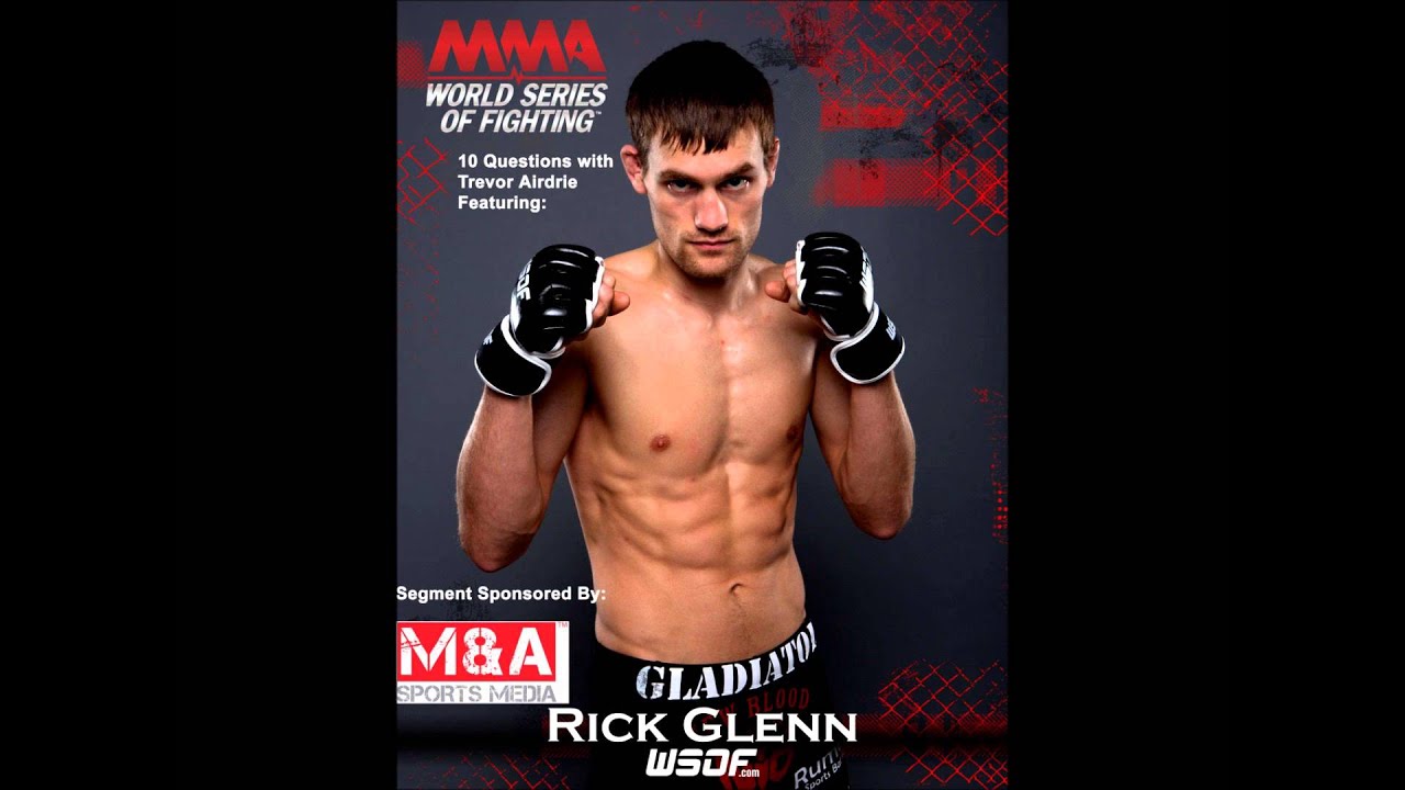 10 Questions with Trevor Airdrie Featuring WSOF Fighter Rick "The Gladiator" Glenn