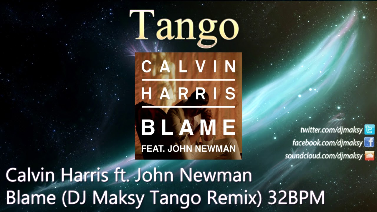 Calvin Harris ft. John Newman - Blame (DJ Maksy Tango Remix) 32BPM