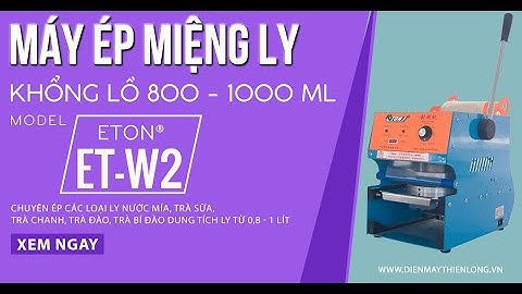 Máy Ép Miệng Ly Khổng Lồ 1 Lít Eton® ET-W2 | THIÊN LONG ☎️0967.309.345