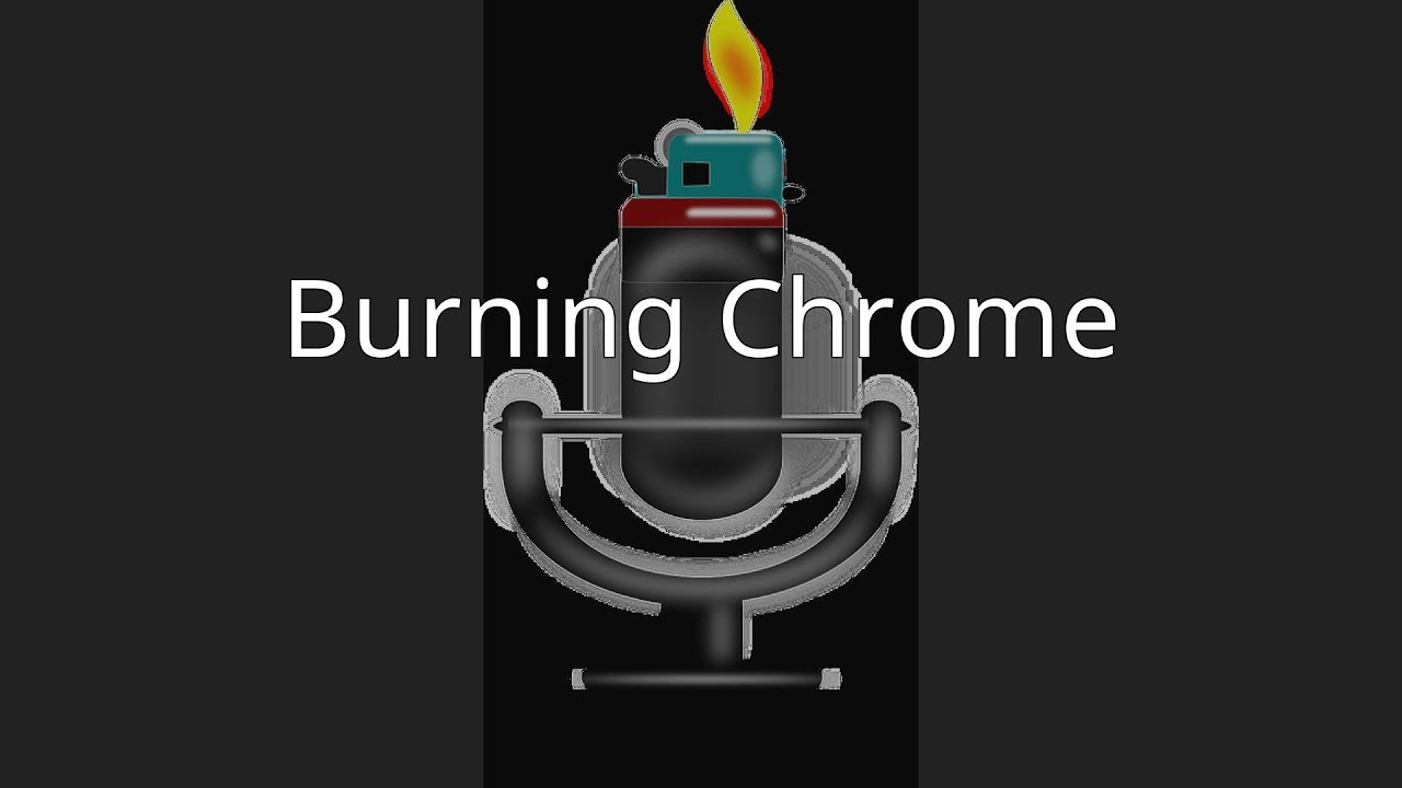 Burning Chrome YouTube