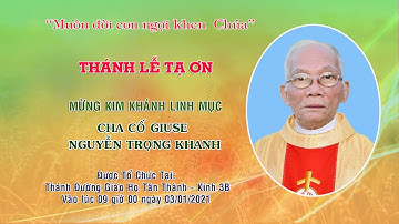 THÁNH LỄ TẠ ƠN MỪNG KIM KHÁNH LINH MỤC CHA CỐ GIUSE NGUYỄN TRỌNG KHANH