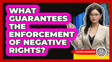 What Guarantees The Enforcement Of Negative Rights?