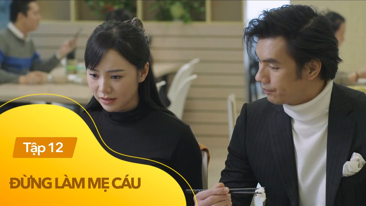 Đừng làm mẹ cáu tập 12 | Mẹ đơn thân 'châm ngòi' khiêu... - youtube