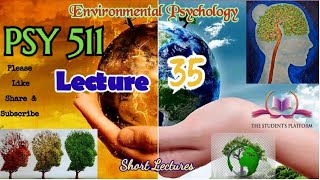 PSY511 || Lecture 35 || Environmental Psychology || Short Lecture || VU Lectures