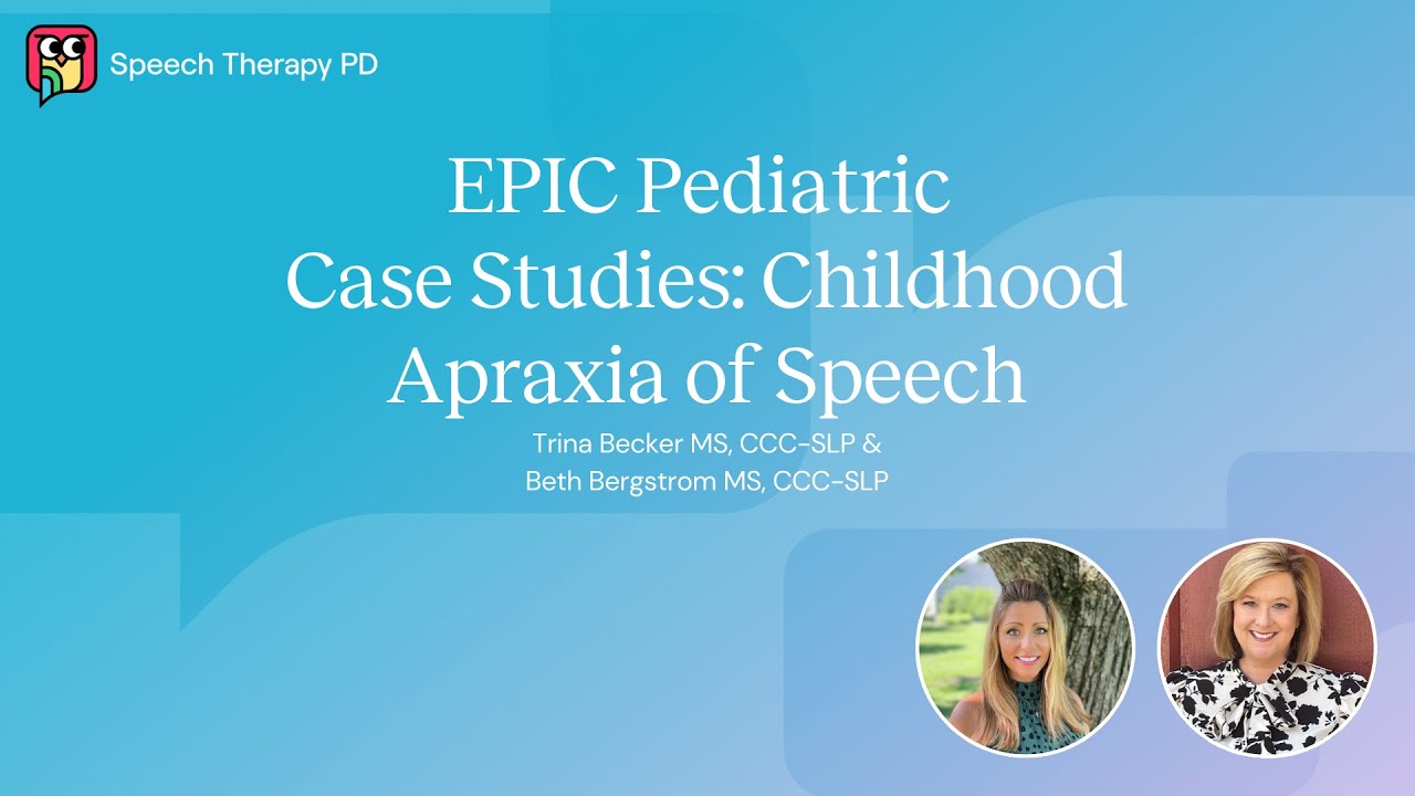 EPIC Pediatric Case Studies: Childhood Apraxia of Speech