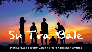 Su Tra Bale`Dian Sorowea x Jaczon Zeran x Etgard Kalengke x Omhand'Lirik