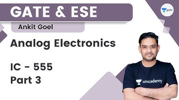 Analog Electronics | IC - 555 Part - 3 | Ankit Goel | GATE 2023 | Lakshya Batch 2.0 | Kreatryx GATE
