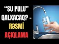 “Su pulu” qalxacaq? - Rəsmi AÇIQLAMA SON XƏBƏRLƏR SON DƏQİQƏ XƏBƏRLƏRİ