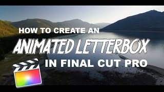 How To Create An Animated Letterbox Like Peter McKinnon  - Final Cut Pro X Tutorial