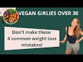 Vegan girlies don't make these 4 common weight loss mistakes...