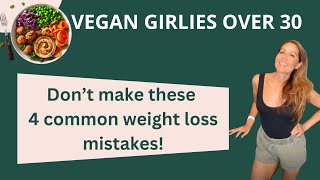 Vegan girlies don't make these 4 common weight loss mistakes...