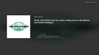 Pickle with Mickle Interview Series Getting Saxxy in the Kitchen with Dennis Rodriguez