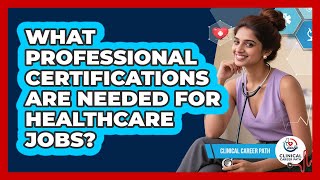 What Professional Certifications Are Needed For Healthcare Jobs?