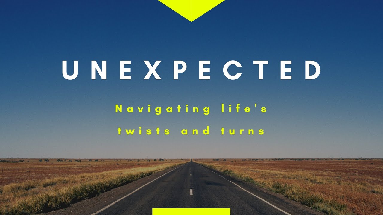 Unexpected: Navigating Life's Twists and Turns Pt.4