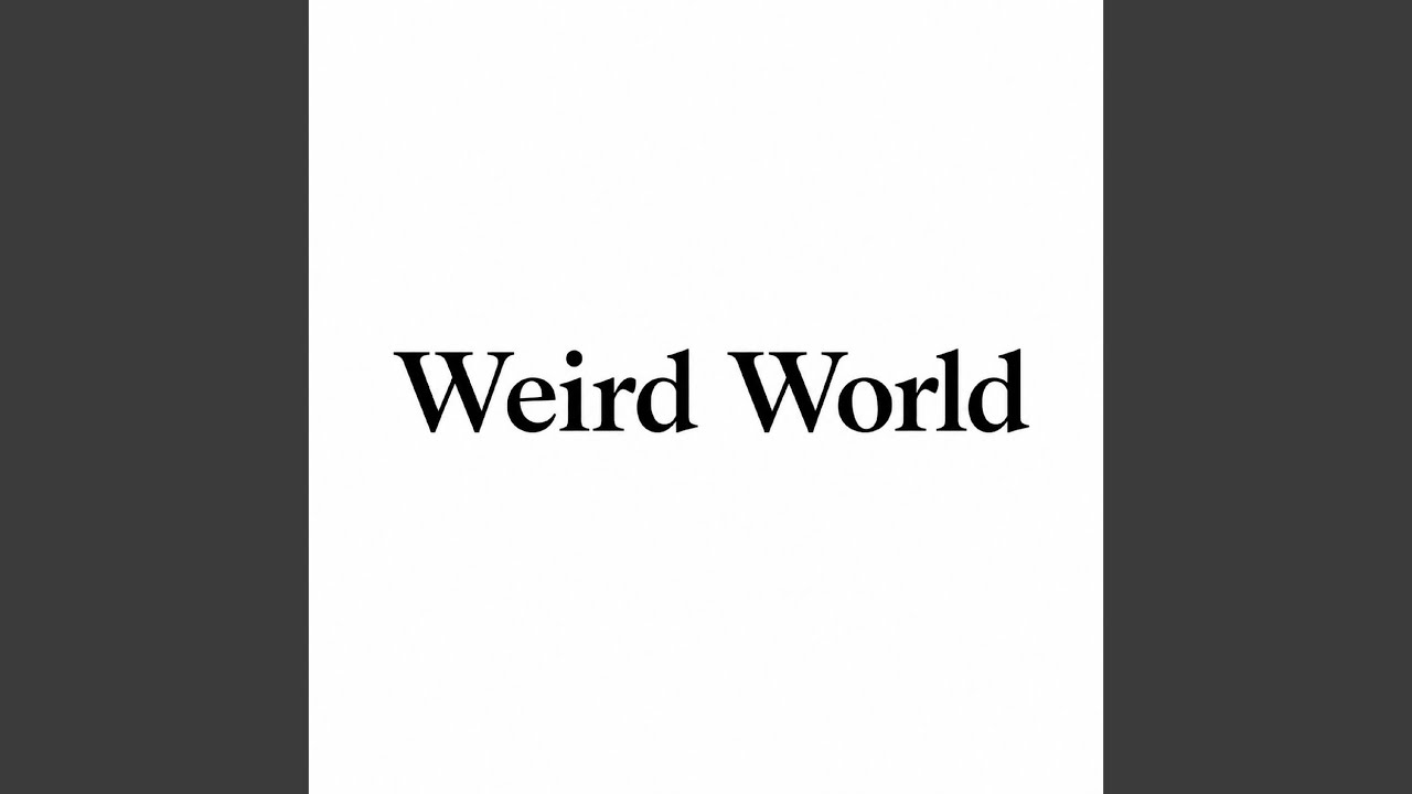 Watch Weird World on YouTube Watch Weird World on YouTube