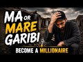 Ma Aur Meri Gareebi | Become A Millionaire