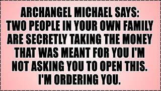 🧿 Archangel Michael Says: Two People In Your Own Family Are Secretly Taking The Money That Was....