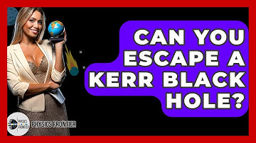 Can You Escape A Kerr Black Hole? - Physics Frontier