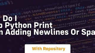 How do I keep Python print from adding newlines or spaces