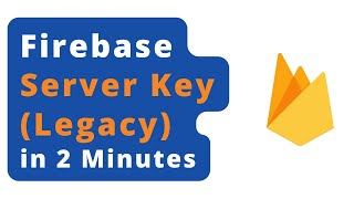 Firebase Server Key (Legacy) in 2 Minutes