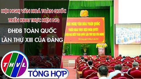 Hội nghị Văn hoá toàn quốc triển khai thực hiện Nghị quyết ĐHĐB toàn quốc lần thứ XIII của Đảng