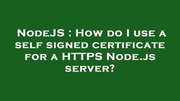 NodeJS : How do I use a self signed certificate for a HTTPS Node.js server?
