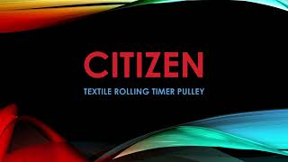 CITIZEN TEXTILE ROLLING TIMER PULLEY