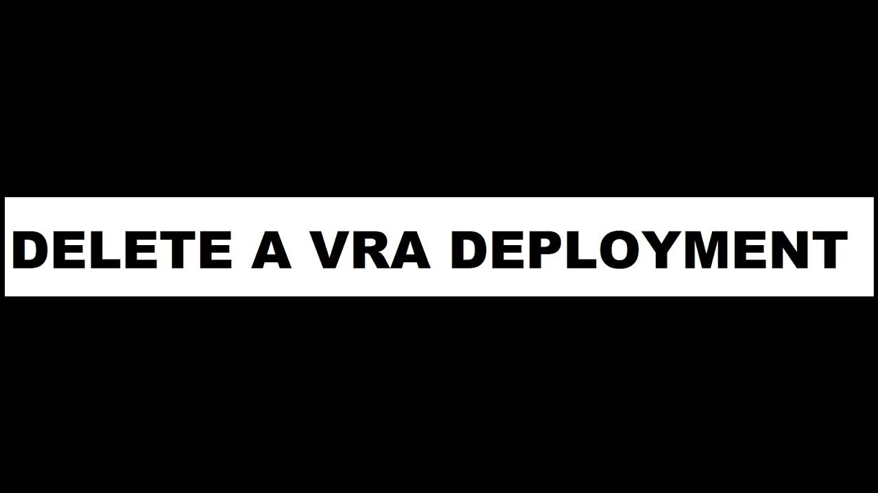 VRA8 - VRO - Delete a VRA Deployment