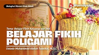 BELAJAR FIKIH POLIGAMI - Ustadz Muhammad Abduh Tuasikal, M.Sc.