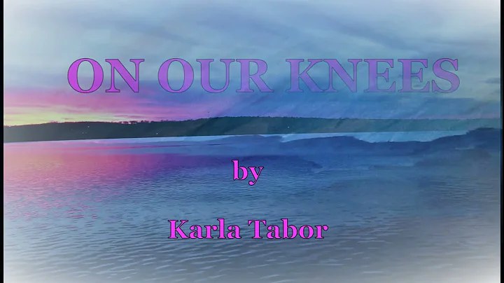 ON OUR KNEES by Karla Tabor