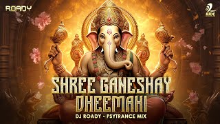 Shree Ganeshay Dheemahi (Psytrance Mix) | DJ Roady | Ekadantaya Vakratundaya | Ganpati Special Songs