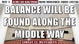 "Balance Will Be Found Along The Middle Way" by Imam Amoo Jaffar - May 3/24
