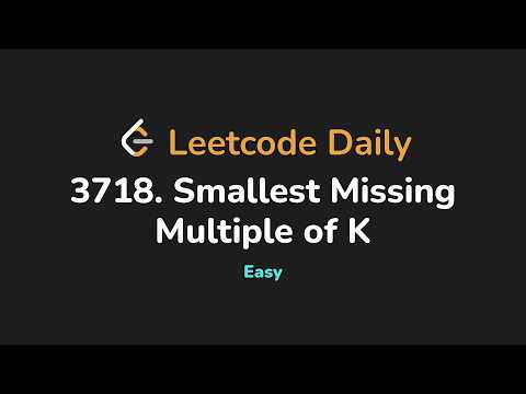 3718. Smallest Missing Multiple of K | Leetcode Daily - Python