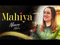 Mahiya Ve Gal Sun Mahiya Ve Nimra Mehra Song Mahiya Ve Gal Sun Mahiya Ve Nimra Mehra Song
