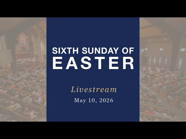 Holy Eucharist Livestream: Sixth Sunday of Easter