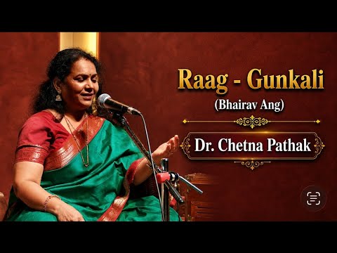 Dr. Chetna Pathak - Rag Gunkali (Gunakri) Bhairav Ang
