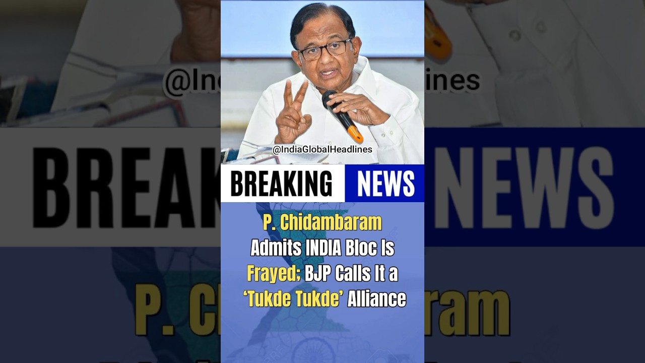 Chidambaram Says INDIA Bloc Is Frayed; BJP Calls It 'Tukde Tukde' Alliance 