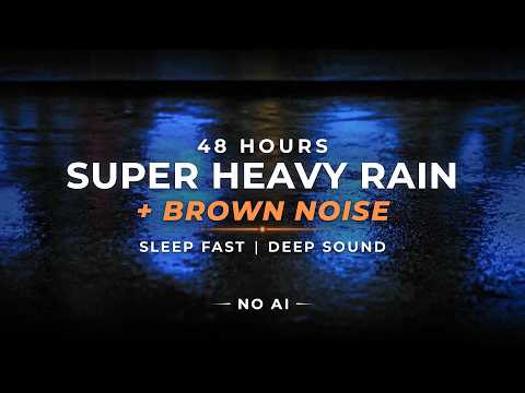 Super Heavy Rain + Brown Noise - Sleep FAST | 48 Hours (NO AI)