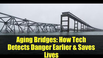 Aging Bridges: How Tech Detects Danger Earlier & Saves Lives