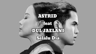 Selalu Dia - Astrid feat Dul Jaelani (Lyrics Video)