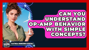Can You Understand Op-Amp Behavior With Simple Concepts? - Electrical Engineering Essentials