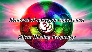Removal of curses on appearance   Silent Healing Frequency