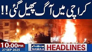 Dangrous Fire in Karachi | Latest Update | 10 PM News Headlines| 27 Sep 2025| SAMAA TV