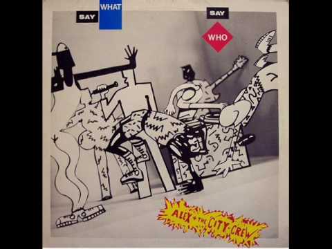 Alex \u0026 The City Crew - Say What, Say Who '84