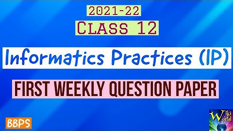 2021-22 Class 12 INFORMATICS PRACTICES (IP) first weekly question paper (BBPS)