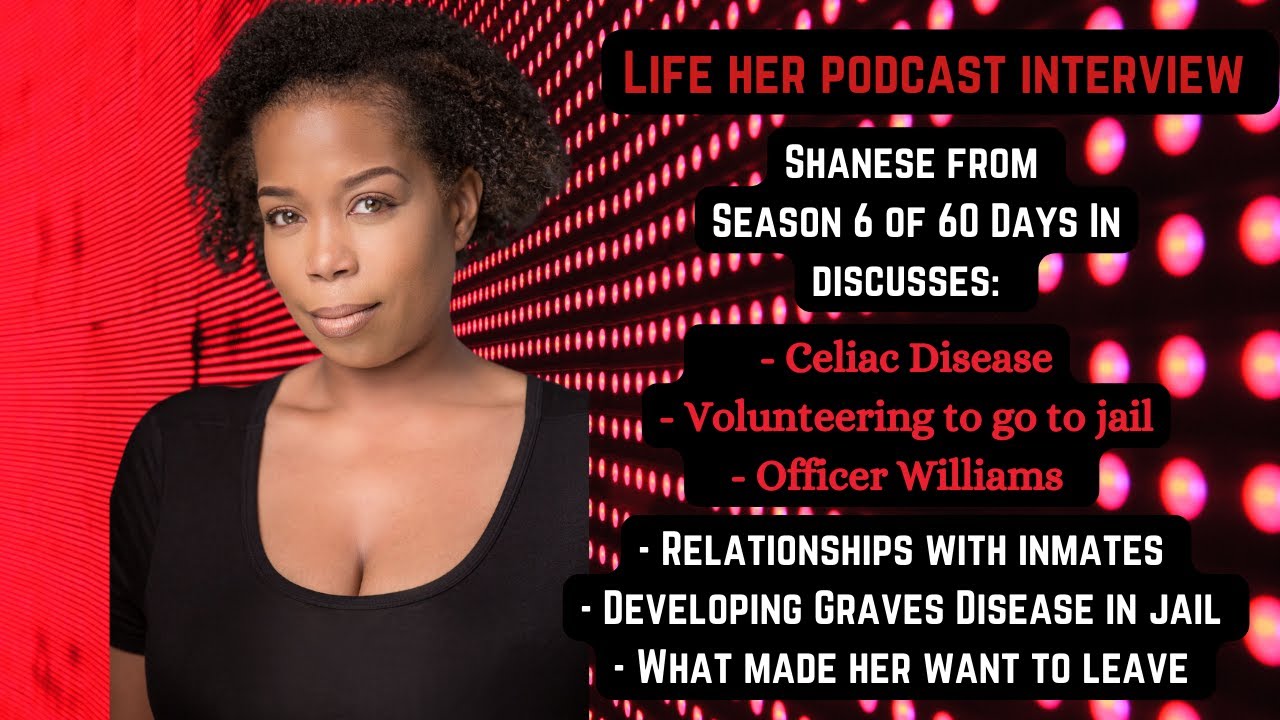 Life Her Podcast Interview w/ Shanese from Season 6 of 60 Days In