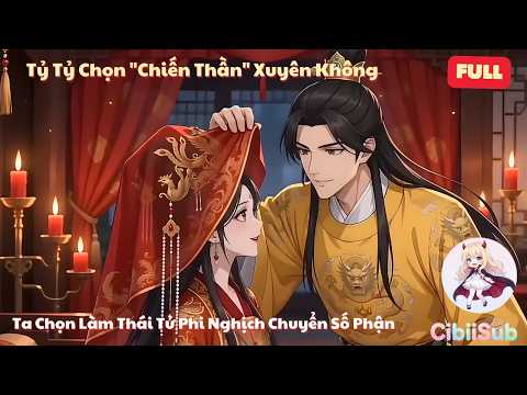[Full] Tỷ Muội Trọng Sinh: Chị Chọn Chiến Thần Xuyên Không, Ta Làm Thái Tử Phi Nghịch Chuyển Số Phận
