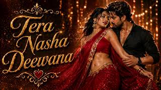 Tera Nasha Deewana | New Song | Item Song 2026 | Hot Item Songs Bollywood | Item Songs