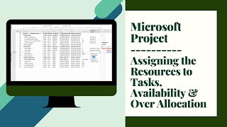 Video 10 Module 7 Part 1 - Assigning the Resources to Tasks, Availability & Over Allocation