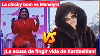 La Chicky Bom Acusa A Manelyk De Fingir Vida De Kardashian